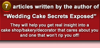 7 articles written by Edward Otto 
author, of -Wedding Cake Secrets Exposed- that will help you get real insight into a cake shop/bakery/decorator that cares about you and one that wont rip you off!